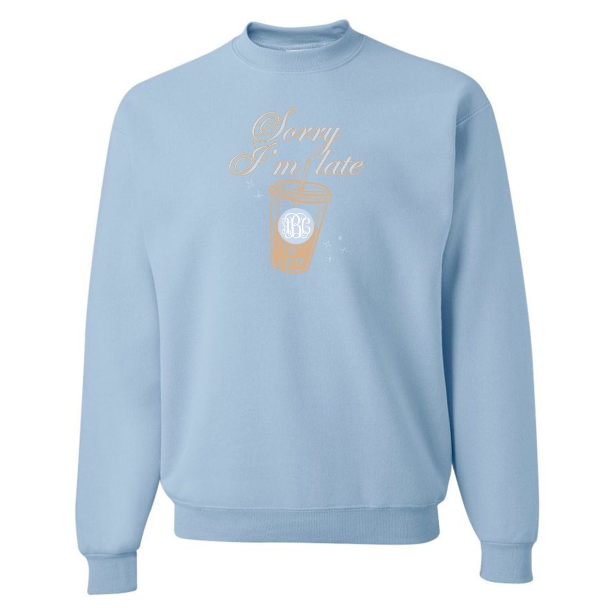 Monogrammed 'Sorry I'm Late' Crewneck Sweatshirt